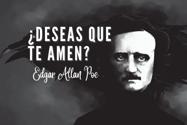 Poema de Poe "Deseas que te amen"